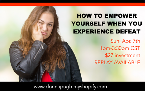 Apr. 7th: How to Empower Yourself When You Experience Defeat